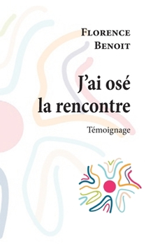 Paperback J'ai osé la rencontre [French] Book