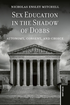 Paperback Sex Education in the Shadow of Dobbs: Autonomy, Consent, and Choice Book