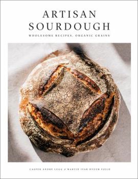 Hardcover Artisan Sourdough: Wholesome Recipes, Organic Grains Book