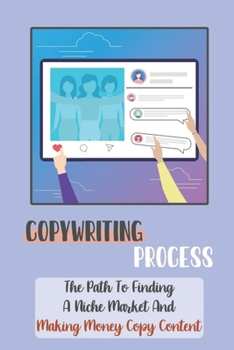 Paperback Copywriting Process: The Path To Finding A Niche Market And Making Money Copy Content: How To Use Words Book