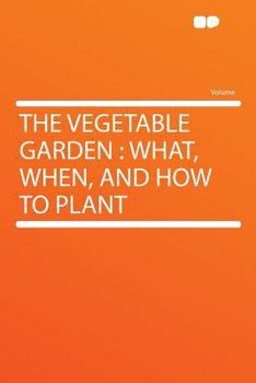Paperback The Vegetable Garden: What, When, and How to Plant Book