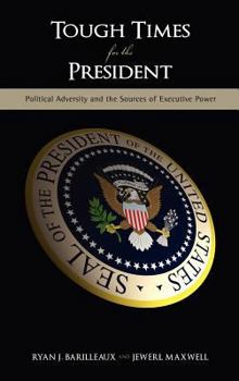 Hardcover Tough Times for the President: Political Adversity and the Sources of Executive Power Book