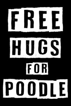 Free Hugs For Poodle: Cute Poodle Lined journal Notebook, Great Accessories & Gift Idea for Poodle Owner & Lover. Lined journal Notebook With An Inspirational Quote.
