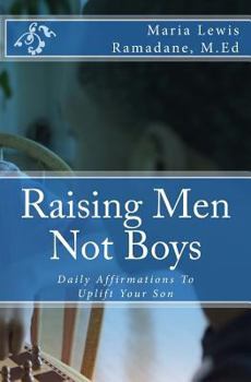 Paperback Raising Men Not Boys: Daily Affirmations To Uplift Your Son Book