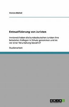 Paperback Entnazifizierung von Juristen: Inwieweit haben die bundesdeutschen Juristen ihre belasteten Kollegen in Schutz genommen und sie vor einer Verurteilun [German] Book