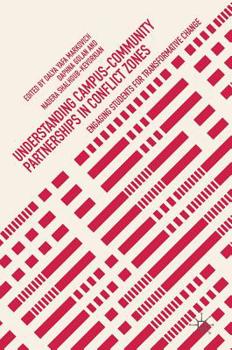 Hardcover Understanding Campus-Community Partnerships in Conflict Zones: Engaging Students for Transformative Change Book