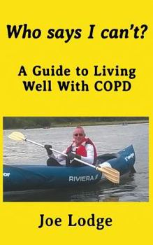 Paperback Who Says I Can't?: A Guide to Living Well with COPD Book