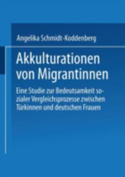 Paperback Akkulturation Von Migrantinnen: Eine Studie Zur Bedeutsamkeit Sozialer Vergleichsprozesse Von Türkinnen Und Deutschen Frauen [German] Book