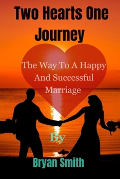 Paperback Two Hearts One Journey: The way to a happy and successful marriage Book