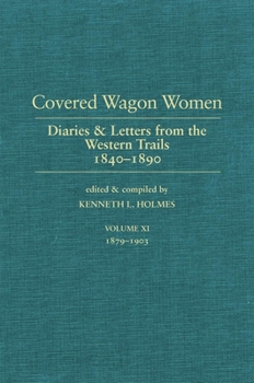 Covered Wagon Women, Volume 11: Diaries and Letters from the Western Trails, 1879-1903 (Covered Wagon Women) - Book #11 of the Covered Wagon Women