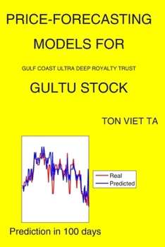 Paperback Price-Forecasting Models for Gulf Coast Ultra Deep Royalty Trust GULTU Stock Book