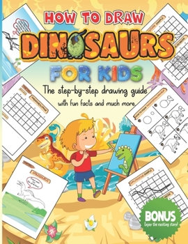 Paperback How to Draw Dinosaurs For Kids: Learn How to Draw Dinosaurs With This Easy Step-by-Step Drawing Guide. Bonus: Positive Thought With a Great Bedtime Sh Book