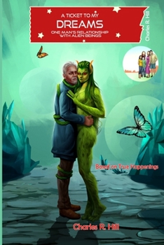 Paperback A Ticket to My Dreams: One Man's Relationship with Alien Beings Book