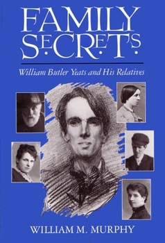 Hardcover Family Secrets: William Butler Yeats and His Relatives Book