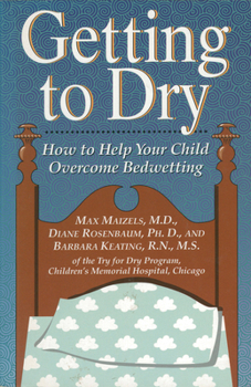 Paperback Getting to Dry: How to Help Your Child Overcome Bedwetting Book