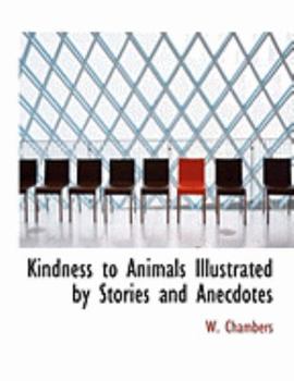 Paperback Kindness to Animals Illustrated by Stories and Anecdotes [Large Print] Book