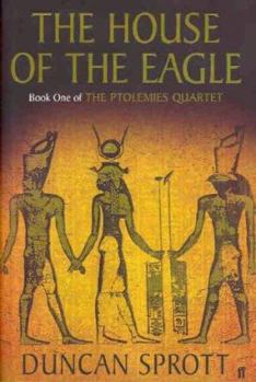 The House of the Eagle - Book #1 of the Ptolemies Quartet