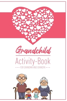 Grandchild Activity Book For Grandma And Grandpa: Great Activity Diary For Grandma, Grandpa And Grandchildren 120 Pages Notebook, Lovingly Designed Gift For Grandma Grandpa For Birth