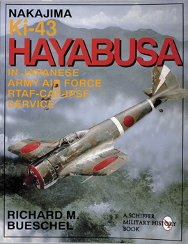 Nakajima Ki-43 Hayabusa: In Japanese Army Air Force-RTAF-CAF-IPSF Service - Book #13 of the Osprey Aircam Aviation