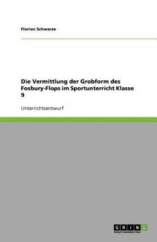 Paperback Die Vermittlung der Grobform des Fosbury-Flops im Sportunterricht Klasse 9 [German] Book