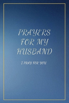 Paperback Prayers for My Husband: I Pray for you. Book with prompts. Dedicate it to your love. Perfect Gift Idea for Christmas, Anniversaries, Birthday Book