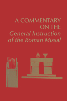 Hardcover A Commentary on the General Instruction of the Roman Missal Book