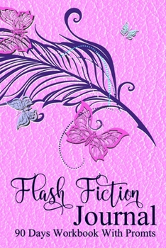 Flash Fiction Journal: 90 Days Workbook Includes 30 Prompts To Get Started - Matte Paperback Notebook To Write In