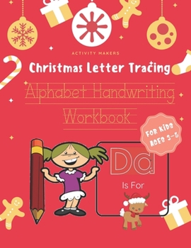 Christmas Letter Tracing - Alphabet Handwriting Workbook For Kids Ages 3-5: Help Your Kids to Learn Letters of The Alphabet In A Fun Way Perfect Gift For Preschooler