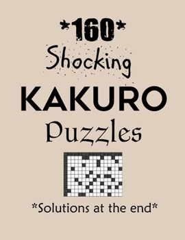 Paperback 160 Shocking Kakuro Puzzles - Solutions at the end: Kakuro puzzle books - Have a Blast! Book
