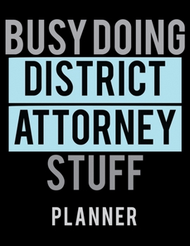 Paperback Busy Doing District Attorney Stuff Planner: 2020 Weekly Planner Journal -Notebook- For Weekly Goal Gift for the District Attorney Book