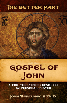 Paperback The Better Part: John: A Christ-Centered Resource for Personal Prayer Book