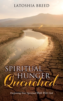 Paperback Spiritual Hunger Quenched: Deepening Your Spiritual Walk With God Book
