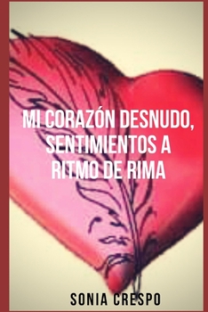 Paperback Mi Corazón Desnudo, Sentimientos a Ritmo de Rima [Spanish] Book