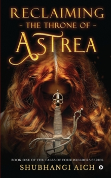 Paperback Reclaiming the Throne of Astrea: Book One of the Tales of Four Wielders Series Book