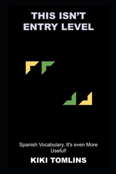 Paperback This isn't Entry Level Spanish Vocabulary, It's even More Useful! Book