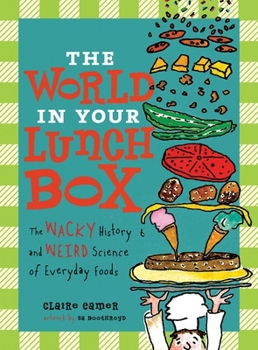 Paperback The World in Your Lunch Box: The Wacky History and Weird Science of Everyday Foods Book