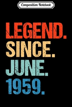 Composition Notebook: Legend Since June 1959 60th Birthday Gift 60 Years Old  Journal/Notebook Blank Lined Ruled 6x9 100 Pages