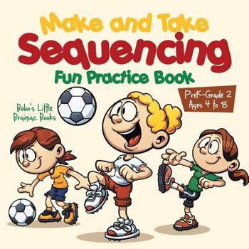 Paperback Make and Take Sequencing Fun Practice Book Prek-Grade 2 - Ages 4 to 8 Book