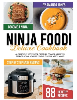 Paperback Ninja Foodi Deluxe Cookbook: +88 Delicious Recipes for Pressure Cooker, Air Fryer, Dehydration, Yoghurt, Meal Plans And Much More! Book