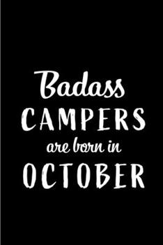 Paperback Badass Campers Are Born In October: Blank Line Funny Journal, Notebook or Diary is Perfect Gift for the October Born. Makes an Awesome Birthday Presen Book