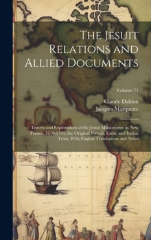 Hardcover The Jesuit Relations and Allied Documents: Travels and Explorations of the Jesuit Missionaries in New France, 1610-1791; the Original French, Latin, a Book