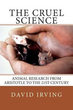 Paperback The Cruel Science: Animal Research from Aristotle to the 21st Century Book