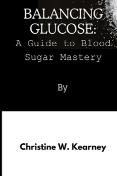 Paperback Balancing Glucose: A Guide to Blood Sugar Mastery Book