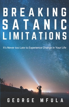 Paperback Breaking Satanic Limitations: It's Never Too Late to Experience Change in Your Life Book