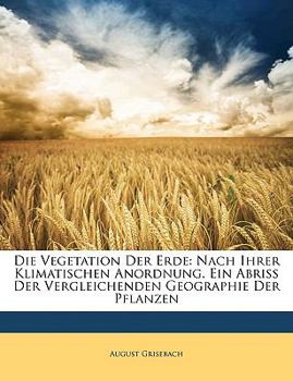 Paperback Die Vegetation Der Erde: Nach Ihrer Klimatischen Anordnung. Ein Abriss Der Vergleichenden Geographie Der Pflanzen [German] Book