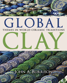 Hardcover Global Clay: Themes in World Ceramic Traditions Book