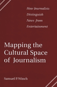 Paperback Mapping the Cultural Space of Journalism: How Journalists Distinguish News from Entertainment Book