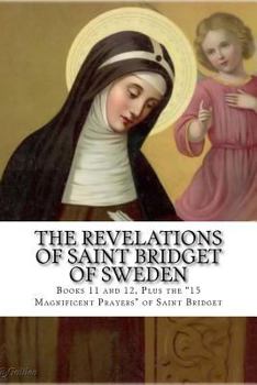 Paperback The Revelations of Saint Bridget of Sweden: Books 11 and 12, Plus the 15 Magnificent Prayers of St Bridget Book