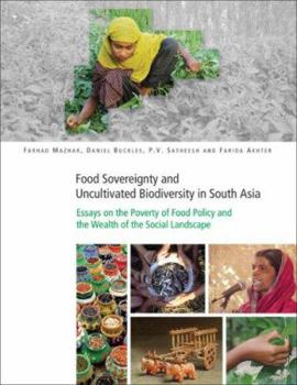 Paperback Food Sovereignty and Uncultivated Biodiversity in South Asia: Essays on the Poverty of Food Policy and the Wealth of the Social Landscape [With CDROM] Book