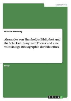 Paperback Alexander von Humboldts Bibliothek und ihr Schicksal. Essay zum Thema und eine vollständige Bibliographie der Bibliothek [German] Book